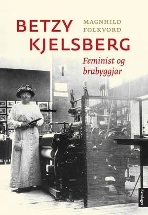 Omslag: "Betzy Kjelsberg : feminist og brubyggjar" av Magnhild Folkvord