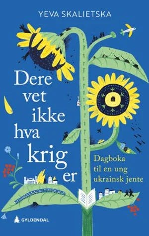 Omslag: "Dere vet ikke hva krig er : dagboka til en ung ukrainsk jente" av Yeva Skalietska