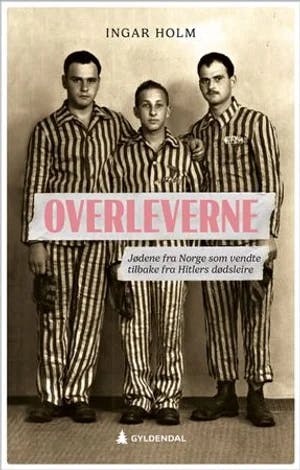 Omslag: "Overleverne : jødene fra Norge som vendte tilbake fra Hitlers dødsleirer" av Ingar Holm