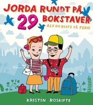 Omslag: "Jorda rundt på 29 bokstaver : Alf og Beate på ferie" av Kristin Roskifte