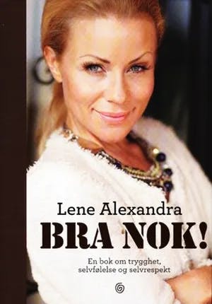 Omslag: "Bra nok! : en bok om trygghet, selvfølelse og selvrespekt" av Lene Alexandra Øien