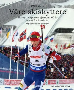 Omslag: "Våre skiskyttere : 1958-2018 : skiskyttersporten gjennom 60 år - sett fra innsiden" av Viktor Storsveen