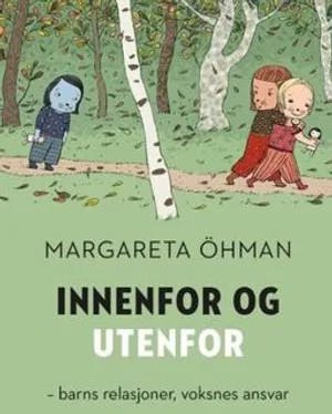 Omslag: "Innenfor og utenfor : barns relasjonsarbeid, voksnes ansvar" av Margareta Öhman