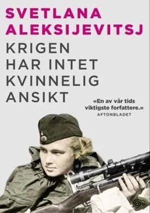 Omslag: "Krigen har intet kvinnelig ansikt" av Svetlana Aleksijevitsj