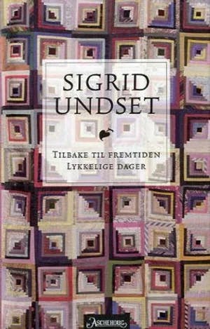 Omslag: "Tilbake til fremtiden : Lykkelige dager" av Sigrid Undset