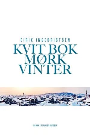 Omslag: "Kvit bok mørk vinter : roman" av Eirik Ingebrigtsen