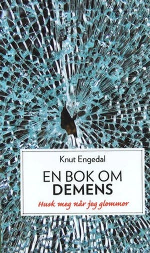 Omslag: "En bok om demens : husk meg når jeg glemmer" av Knut Engedal