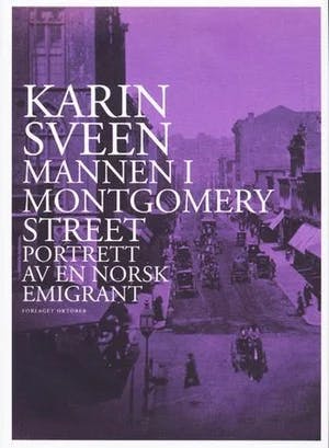 Omslag: "Mannen i Montgomery street : portrett av en norsk emigrant" av Karin Sveen