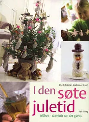 Omslag: "I den søte juletid : idébok - så enkelt kan det gjøres" av Lise Septimius Krogh