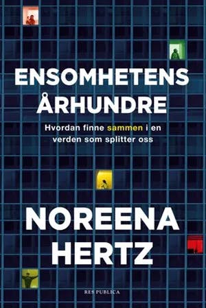 Omslag: "Ensomhetens århundre : hvordan finne sammen i en verden som splitter oss" av Noreena Hertz