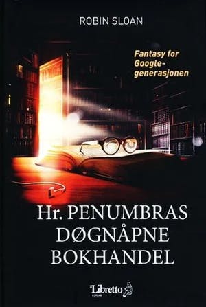 Omslag: "Hr. Penumbras døgnåpne bokhandel : en fantasyroman for Google-generasjonen" av Robin Sloan
