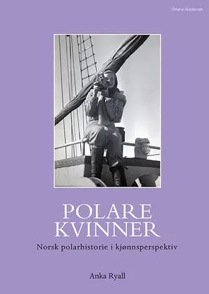 Omslag: "Polare kvinner : norsk polarhistorie i kjønnsperspektiv" av Anka Ryall