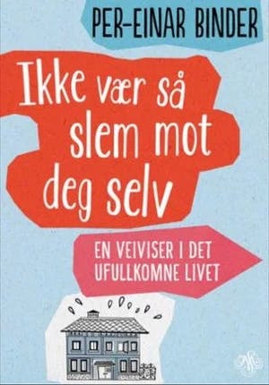 Omslag: "Ikke vær så slem mot deg selv : en veiviser i det ufullkomne livet" av Per-Einar Binder