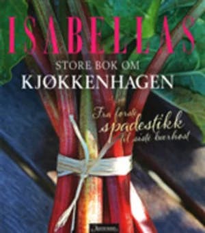 Omslag: "Isabellas store bok om kjøkkenhagen : fra første spadestikk til siste bærhøst" av Susie Helsing Nielsen