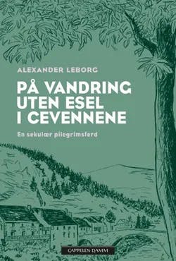 Omslag: "På vandring uten esel i Cevennene : en sekulær pilegrimsferd" av Alexander Leborg