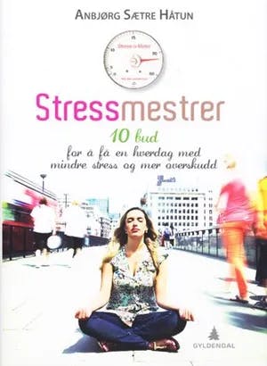 Omslag: "Stressmestrer : 10 bud for å få en hverdag med mindre stress og mer overskudd" av Anbjørg Sætre Håtun