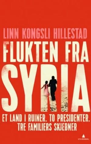 Omslag: "Flukten fra Syria : et land i ruiner, to presidenter, tre familiers skjebner" av Linn Kongsli Hillestad
