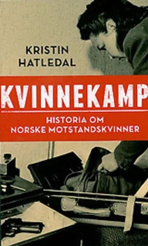 Omslag: "Kvinnekamp : historia om norske motstandskvinner" av Kristin Hatledal