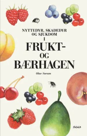 Omslag: "Nyttedyr, skadedyr og sjukdom i frukt- og bærhagen" av Olav Sørum