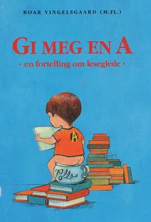 Omslag: "Gi meg en A : en fortelling om leseglede" av Roar Vingelsgaard