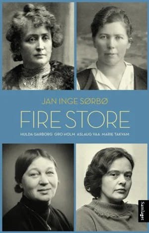 Omslag: "Fire store : Hulda Garborg, Gro Holm, Aslaug Vaa, Marie Takvam" av Jan Inge Sørbø