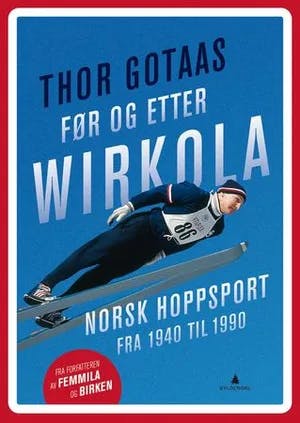 Omslag: "Før og etter Wirkola : norsk hoppsport fra 1940 til 1990" av Thor Gotaas