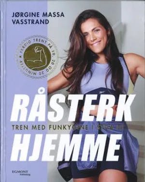 Omslag: "Råsterk hjemme : tren med Funkygine i stua di : ferdig trent på 10, 20 og 30 minutter" av Jørgine Massa Vasstrand