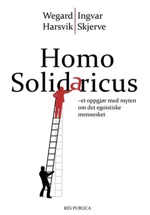 Omslag: "Homo solidaricus : et oppgjør med myten om det egoistiske mennesket" av Wegard Harsvik