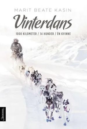 Omslag: "Vinterdans : 1000 kilometer, 14 hunder, én kvinne" av Marit Beate Kasin