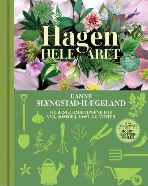 Omslag: "Hagen hele året : de beste hagetipsene for vår, sommer, høst og vinter" av Hanne Slyngstad-Hægeland