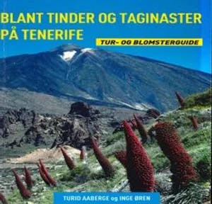 Omslag: "Blant tinder og taginaster på Tenerife : tur- og blomsterguide : 60 turer og 400 blomster" av Turid Aaberge