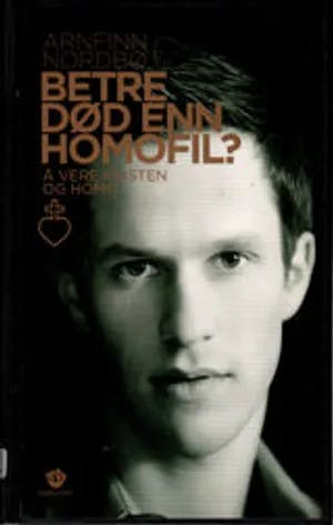 Omslag: "Betre død enn homofil? : å vere kristen og homo" av Arnfinn Nordbø