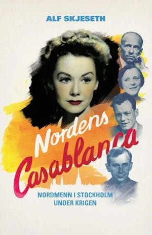 Omslag: "Nordens Casablanca : nordmenn i Stockholm under krigen" av Alf Skjeseth