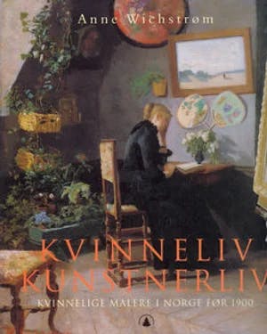 Omslag: "Kvinneliv, kunstnerliv : kvinnelige malere i Norge før 1900" av Anne Wichstrøm