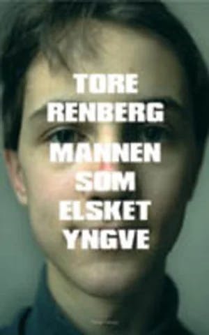 Omslag: "Mannen som elsket Yngve : roman" av Tore Renberg