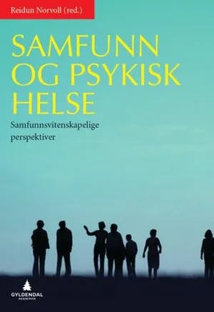 Omslag: "Samfunn og psykisk helse : samfunnsvitenskapelige perspektiver" av Reidun Norvoll