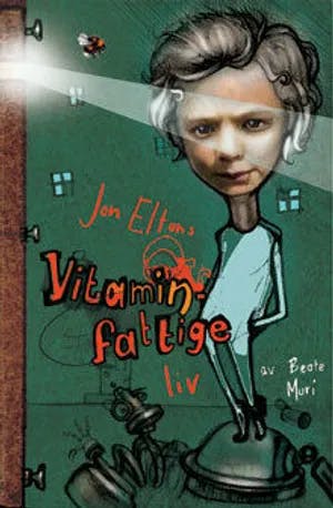 Omslag: "Jon Eltons vitaminfattige liv" av Beate Muri