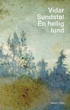Omslag: "En hellig lund : roman" av Vidar Sundstøl