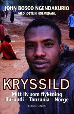 Omslag: "Kryssild : mitt liv som flyktning Burundi - Tanzania - Norge" av John Bosco Ngendakurio