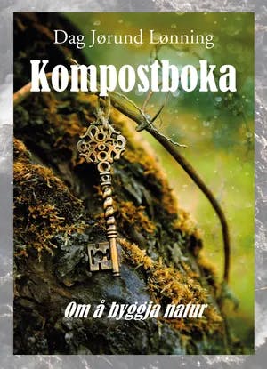Omslag: "Kompostboka : om å byggja natur" av Dag Jørund Lønning