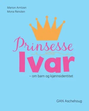 Omslag: "Prinsesse Ivar : om barn og kjønnsidentitet" av Marion Arntzen