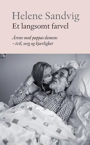 Omslag: "Et langsomt farvel : årene med pappas demens - tvil, sorg og kjærlighet" av Helene Sandvig