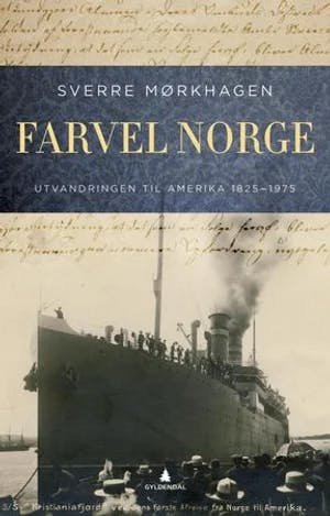 Omslag: "Farvel Norge : utvandringen til Amerika 1825-1975" av Sverre Mørkhagen