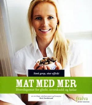 Omslag: "Mat med mer : hverdagsmat for glede, overskudd og helse" av Berit Nordstrand