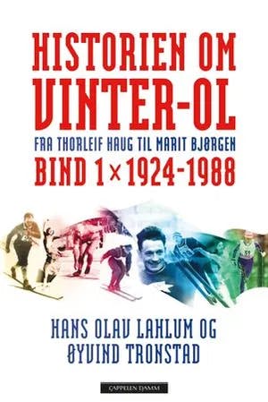 Omslag: "Historien om Vinter-OL : fra Thorleif Haug til Marit Bjørgen. Bind 1. 1924-1988" av Hans Olav Lahlum