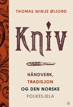 Omslag: "Kniv : håndverk, tradisjon og den norske folkesjela" av Thomas Winje Øijord