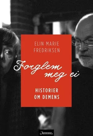 Omslag: "Forglem meg ei : historier om demens" av Elin Marie Fredriksen