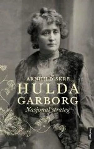 Omslag: "Hulda Garborg : nasjonal strateg" av Arnhild Skre